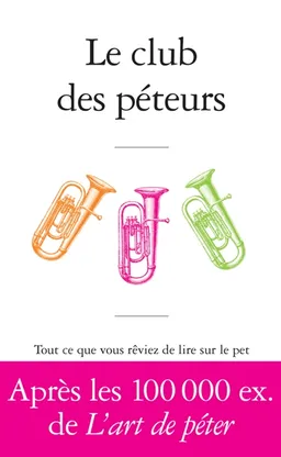Le club des péteurs : tout ce que vous rêviez de lire sur le pet sans oser le demander à Antoine de Baecque | Antoine de Baecque