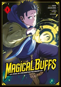 Magical buffs : l'éveil de l'enchanteur polyvalent. Vol. 1 | Haka Tokura, Shin Arakawa, Eiri Shirai