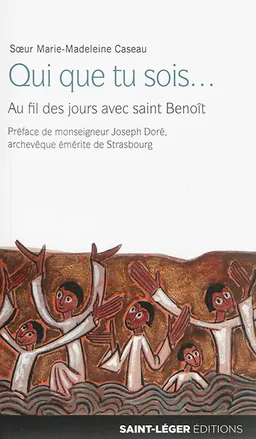Qui que tu sois... : au fil des jours avec saint Benoît | Marie-Madeleine Caseau, Joseph Doré