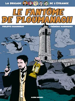 La brigade de l'étrange. Vol. 1. Le fantôme de Ploumanach | Philippe Chanoinat, Frédéric Marniquet