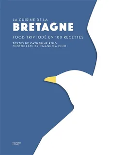 La cuisine de la Bretagne : food trip iodé en 100 recettes | Catherine Roig, Emanuela Cino