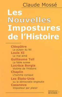 Les nouvelles impostures de l'histoire : Cléopâtre, Louis XI, Guillaume Tell, Lucrèce Borgia, Chaplin, les Etats-Unis, Casanova | Claude Mossé, Nicole Pallanchard