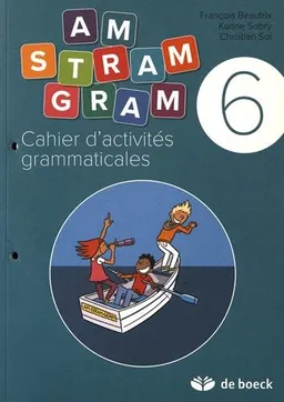 Am stram gram 6 : cahier d'activités grammaticales | François Beautrix, Karine Sobry, Christian Sol, Frédéric Thiry