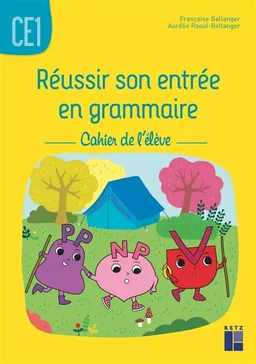 Réussir son entrée en grammaire CE1 : cahier de l'élève | Françoise Bellanger, Aurélie Raoul-Bellanger