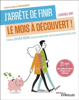 J'arrête de finir le mois à découvert ! : 21 jours pour améliorer ma relation à l'argent et vivre l'abondance | Laurence Arpi, Olivier Seban