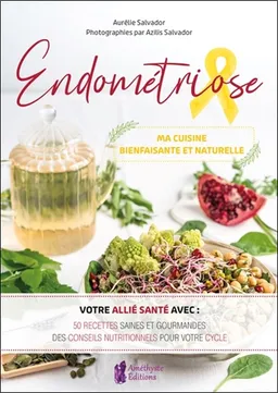 Endométriose : ma cuisine bienfaisante et naturelle | Aurélie Salvador, Azilis Salvador