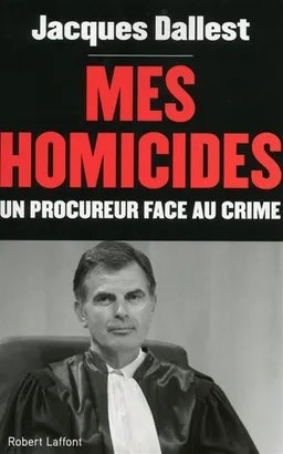 Mes homicides : un procureur face au crime : récit | Jacques Dallest