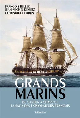 Grands marins : de Cartier à Charcot, la saga des explorateurs français | François Bellec, Jean-Michel Demetz, Dominique Le Brun