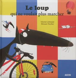 Le loup qui ne voulait plus marcher | Orianne Lallemand, Eléonore Thuillier