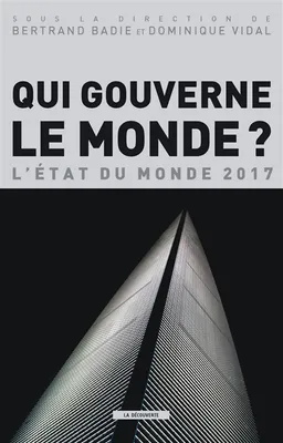 Qui gouverne le monde ? : l'état du monde 2017 | Bertrand Badie, Dominique Vidal