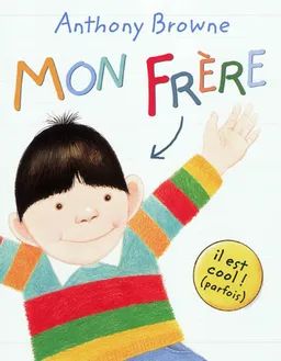 Mon frère : il est cool ! (parfois) | Anthony Browne