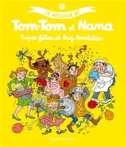 Le meilleur de Tom-Tom et Nana. Vol. 4. Super fêtes et big boulettes | Jacqueline Cohen, Evelyne Reberg, Bernadette Després, Catherine Viansson-Ponté, Rémi Chaurand