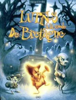 Lutins à la mode de Bretagne : et autres créatures fantastiques | Renaud Marhic, David Roussel