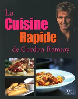 La cuisine rapide de Gordon Ramsay | Gordon Ramsay, Mark Sargeant, Emily Quah, Jill Mead
