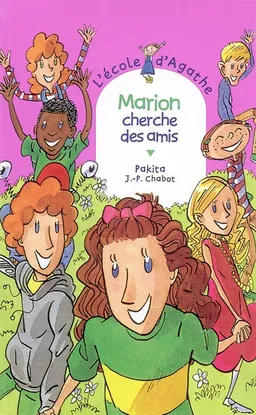 L'école d'Agathe. Vol. 21. Marion cherche des amis | Pakita, Jean-Philippe Chabot