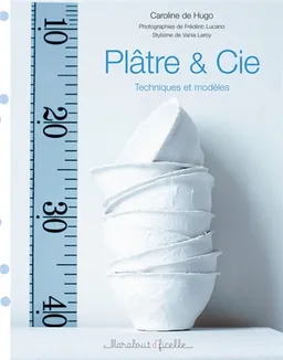 Plâtre & Cie : techniques et modèles | Caroline de Hugo, Frédéric Lucano