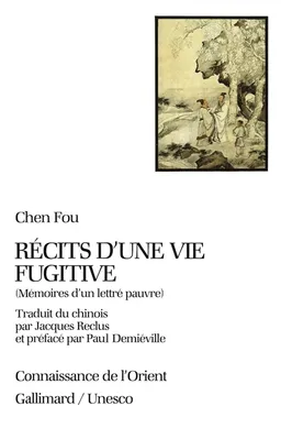 Récits d'une vie fugitive : mémoires d'un lettré pauvre | Fu Shen, Paul Demiéville