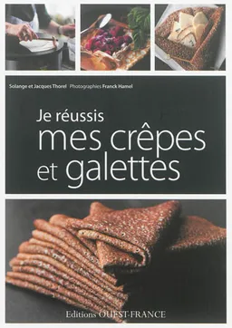 Je réussis mes crêpes et galettes | Solange Thorel, Jacques Thorel, Franck Hamel