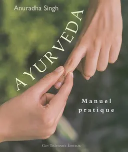 Ayurveda : manuel pratique | Anuradha Singh