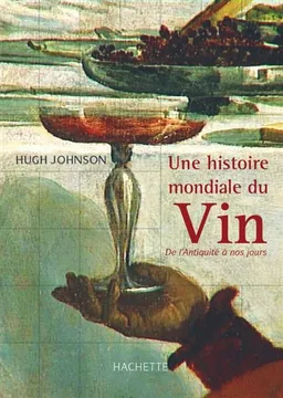 Une histoire mondiale du vin : de l'Antiquité à nos jours | Hugh Johnson