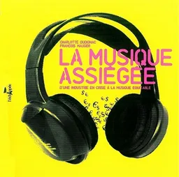 La musique assiégée : d'une industrie en crise à la musique équitable | Charlotte Dudignac, François Mauger