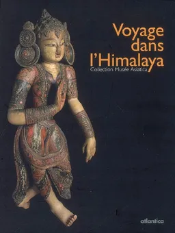 Voyage dans l'Himalaya : collection Musée Asiatica : Biarritz, crypte Sainte-Eugénie, 11 avril-28 juin 2009 | Emmanuelle Favereau, Catherine de Otero, Gilles Béguin