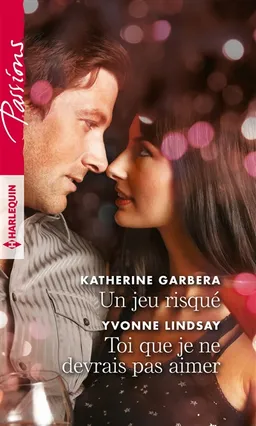 Un jeu risqué. Toi que je ne devrais pas aimer | Katherine Garbera, Yvonne Lindsay