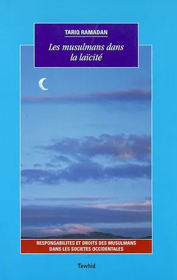 Les musulmans dans la laïcité : responsabilités et droits des musulmans dans les sociétés occidentales | Tariq Ramadan