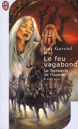 La tapisserie de Fionavar. Vol. 2. Le feu vagabond | Guy Gavriel Kay