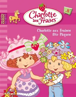 Charlotte aux fraises. Vol. 7. Charlotte aux fraises fête Pâques | Monique Z. Stephens, SI Artists