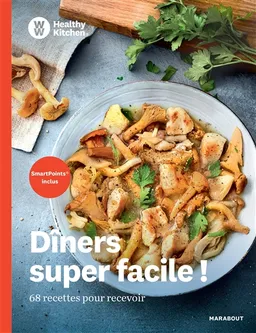 Dîners super facile ! : 68 recettes pour recevoir | Weight watchers France