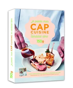 Je passe mon CAP cuisine en candidat libre | Christophe Dovergne, Nathalie Richard-Vitton, Guillaume Gomez, Amélie Roche, Sophie Dumont