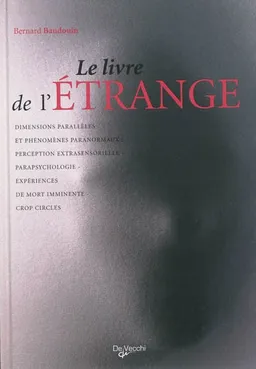 Le livre de l'étrange : les phénomènes de perception, parapsychologie et paranormal, expériences de mort imminente (NDE), crop circles | Bernard Baudouin