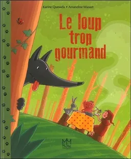 Le loup trop gourmand | Karine Quesada, Amandine Wanert