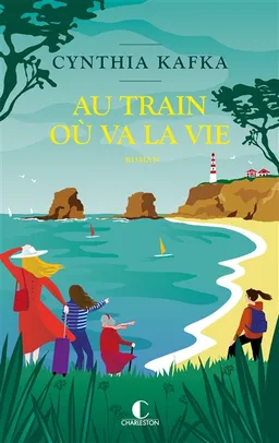 Au train où va la vie | Cynthia Kafka
