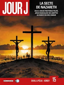 Jour J. Vol. 15. La secte de Nazareth : an 33, gracié par Ponce Pilate, Jésus radicalise ses adeptes au nom d'un dieu unique | Fred Duval, Jean-Pierre Pécau, Igor Kordey, Fred Blanchard, Len O'Grady, Ozren Mizdalo