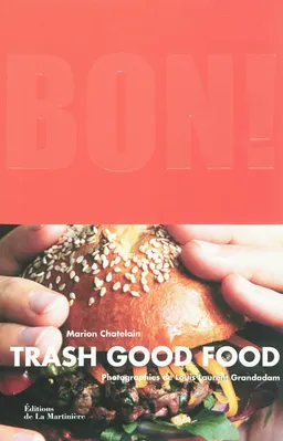 Bon ! : trash good food | Marion Chatelain, Louis-Laurent Grandadam