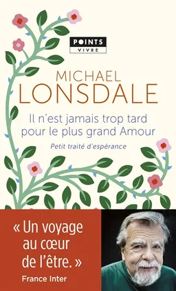Il n'est jamais trop tard pour le plus grand amour : petit traité d'espérance | Michaël Lonsdale