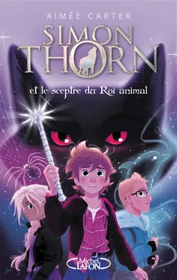 Simon Thorn. Vol. 1. Simon Thorn et le sceptre du roi animal | Aimée Carter