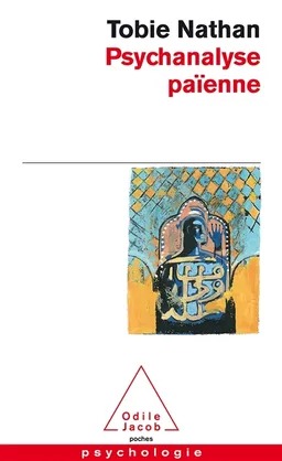 Psychanalyse païenne : essais ethnopsychanalytiques | Tobie Nathan