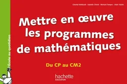 Mettre en oeuvre les programmes de mathématiques, du CP au CM2 | Chantal Mettoudi, Isabelle Cherel, Bernard Tempez, Alain Yaïche