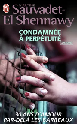 Condamnée à perpétuité : témoignage | Martine Sauvadet-El Shennawy