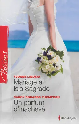 Mariage à Isla Sagrado. Un parfum d'inachevé | Yvonne Lindsay, Nancy Robards Thompson