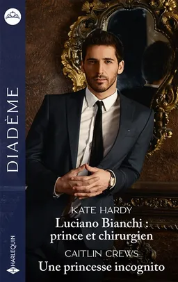Luciano Bianchi : prince et chirurgien. Une princesse incognito | Kate Hardy, Caitlin Crews