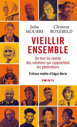 Vieillir ensemble : un tour du monde des solutions qui rapprochent les générations | Julia Mourri, Clément Boxebeld, Edgar Morin