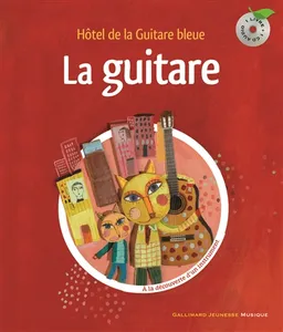 La guitare : hôtel de la Guitare bleue : à la découverte d'un instrument | Leigh Sauerwein, Aurélia Fronty, Christine Destours