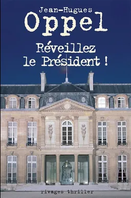 Réveillez le président ! | Jean-Hugues Oppel