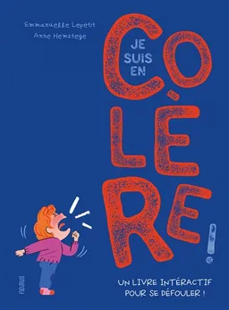 Je suis en colère ! : un livre interactif pour se défouler ! | Emmanuelle Kecir-Lepetit, Anne Hemstege