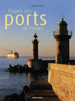L'esprit des ports de France | Dominique Le Brun