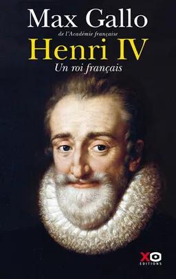Henri IV : un roi français | Max Gallo